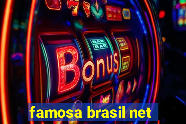 famosa brasil net